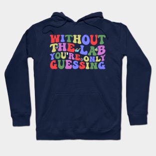 Without the Lab You're Only Guessing Funny groovy Lab Week Hoodie